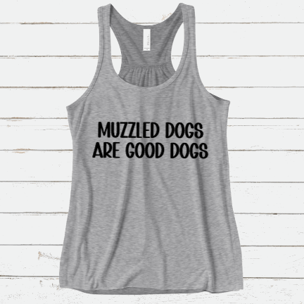 Muzzled Dogs are Good Dogs Tank Top