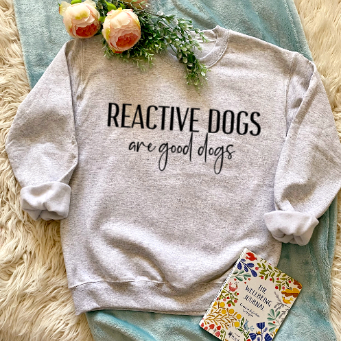 Reactive Dogs are Good Dogs Crewneck