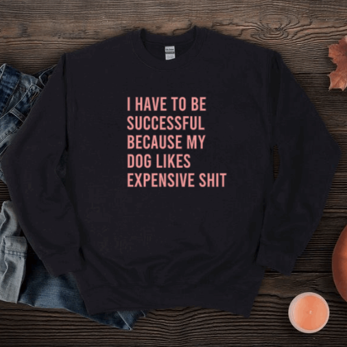 Expensive Dog Sweatshirt