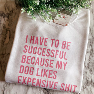 Expensive Dog Sweatshirt